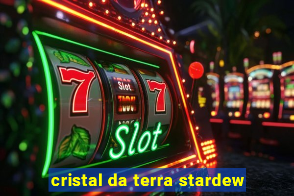 cristal da terra stardew